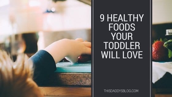9 healthy foods your toddler will love