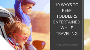 10 Ways to Keep Toddlers Entertained While Traveling
